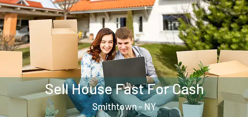 Sell House Fast For Cash Smithtown - NY