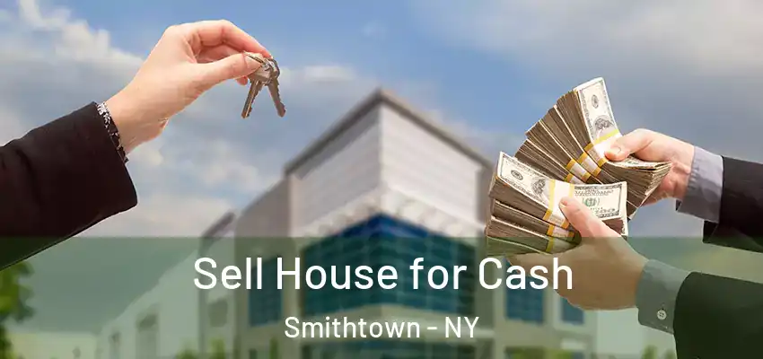 Sell House for Cash Smithtown - NY