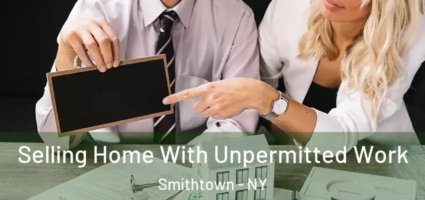  Selling Home With Unpermitted Work Smithtown - NY